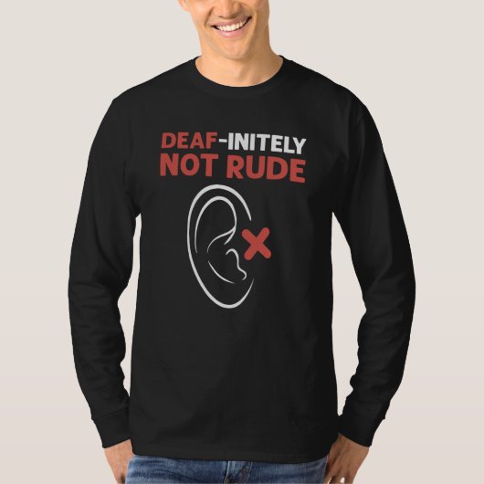 Deaf Initely Not Rude ASL Hand Sign Language Deaf  Tシャツ (正面)