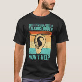 Deaf Pride ASL I m Deaf  Talking Louder Won t Help Tシャツ (正面)
