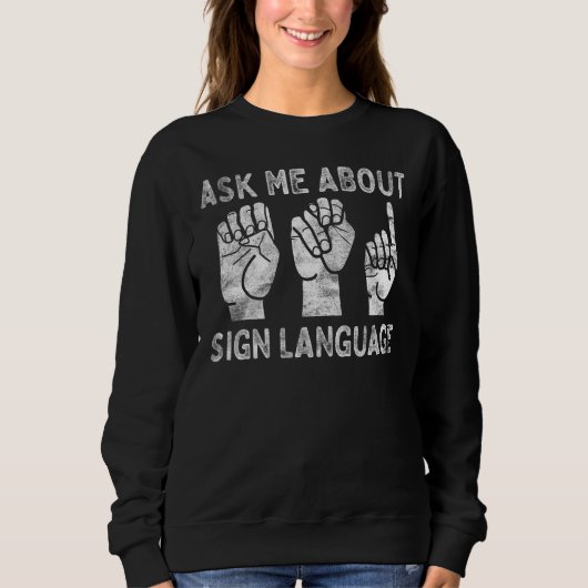 Deaf Pride ASL Sign Language Ask Me About Sign Lan スウェットシャツ (正面)