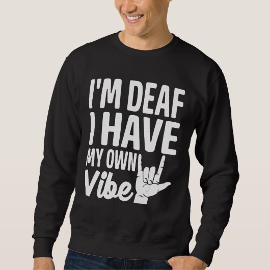 Deaf Pride ASL Sign Language I m Deaf I Have My Ow スウェットシャツ (正面)