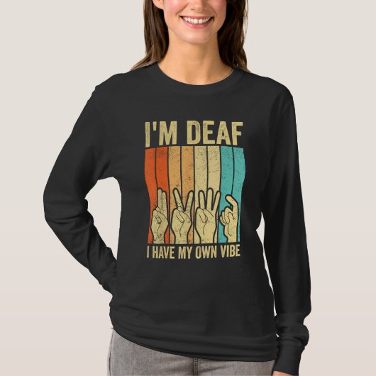 Deaf Pride ASL Sign Language I m Deaf I Have My Ow Tシャツ (正面)