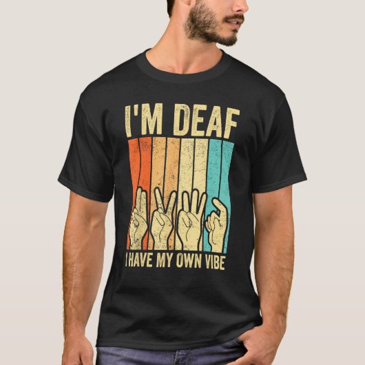 Deaf Pride ASL Sign Language I m Deaf I Have My Ow Tシャツ (正面)