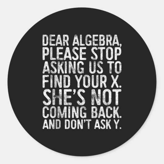 Dear Algebra Please Stop Asking Us To Find Your X ラウンドシール (正面)