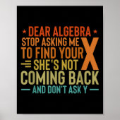 Dear Algebra Stop Asking Me To Find Your X - Maths ポスター (正面)