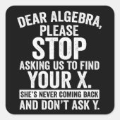 Dear Algebra, Stop Asking Us To Find Your X スクエアシール (正面)