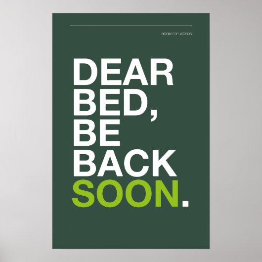 DEAR BED, BE BACK SOON – Bedroom Poster ポスター (正面)