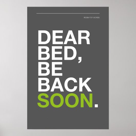 DEAR BED, BE BACK SOON – Bedroom Poster ポスター (正面)