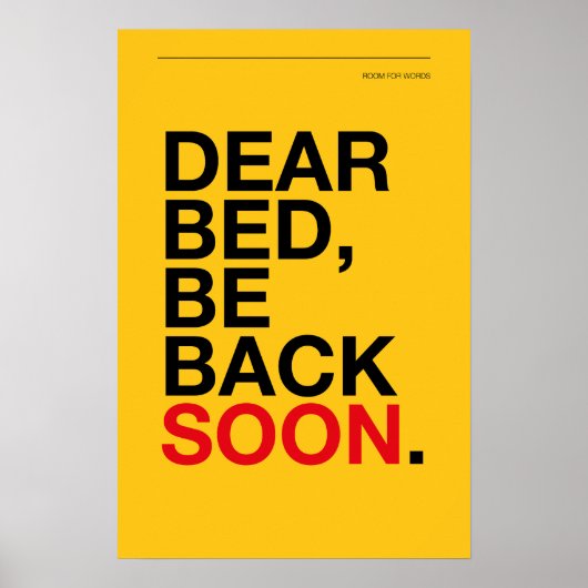 DEAR BED, BE BACK SOON – Bedroom Poster ポスター (正面)
