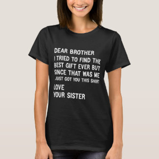Dear Brother I Tried To Find The Present Funny Sis Tシャツ