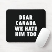 Dear Canada We Hate Him Too Anti-trump Political P マウスパッド (マウス)