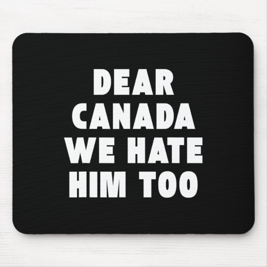 Dear Canada We Hate Him Too Anti-trump Political P マウスパッド (正面)