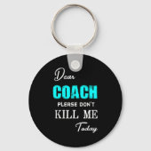 Dear Coach Please Don't Kill Me Today Funny  キーホルダー (正面)