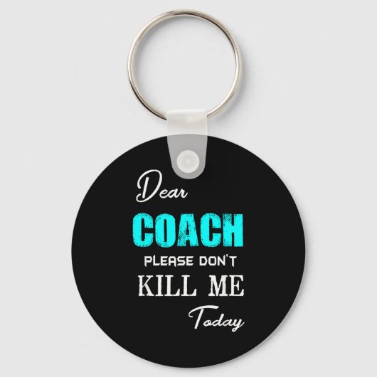 Dear Coach Please Don't Kill Me Today Funny  キーホルダー (正面)