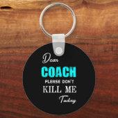 Dear Coach Please Don't Kill Me Today Funny  キーホルダー (正面)