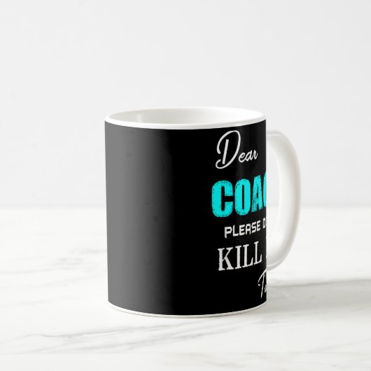 Dear Coach Please Don't Kill Me Today Funny  コーヒーマグカップ (正面右)