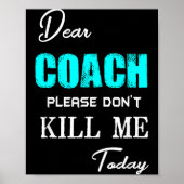 Dear Coach Please Don't Kill Me Today Funny ポスター (正面)