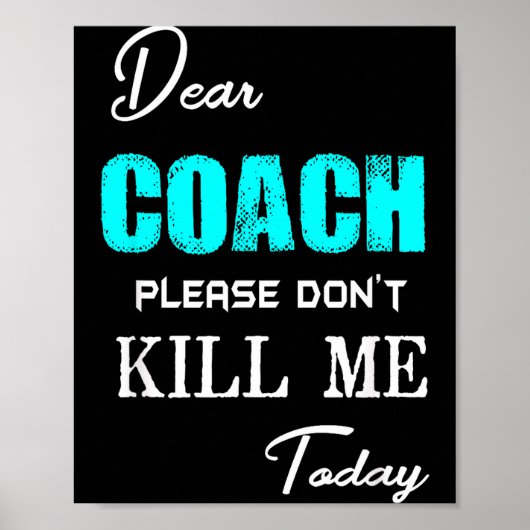 Dear Coach Please Don't Kill Me Today Funny  ポスター (正面)