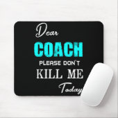 Dear Coach Please Don't Kill Me Today Funny  マウスパッド (マウス)