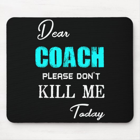 Dear Coach Please Don't Kill Me Today Funny  マウスパッド (正面)