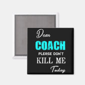 Dear Coach Please Don't Kill Me Today Funny マグネット (正面/裏面)