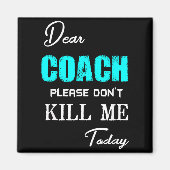 Dear Coach Please Don't Kill Me Today Funny マグネット (正面)