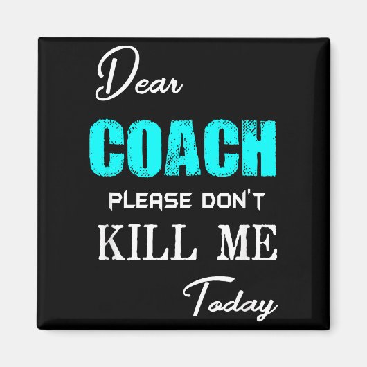 Dear Coach Please Don't Kill Me Today Funny マグネット (正面)