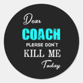 Dear Coach Please Don't Kill Me Today Funny ラウンドシール (正面)