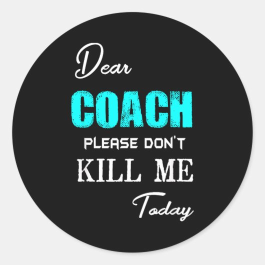 Dear Coach Please Don't Kill Me Today Funny  ラウンドシール (正面)
