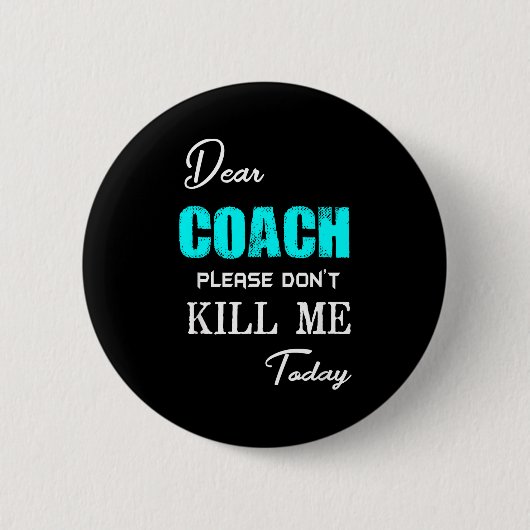 Dear Coach Please Don't Kill Me Today Funny  缶バッジ (正面)