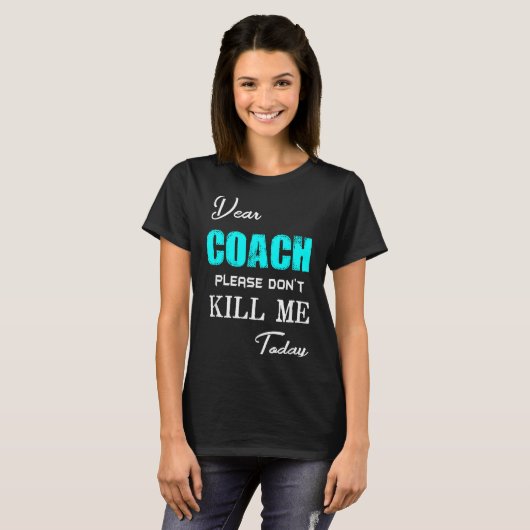 Dear Coach Please Don't Kill Me Today Funny  Tシャツ (正面フル)