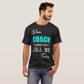 Dear Coach Please Don't Kill Me Today Funny  Tシャツ (正面フル)