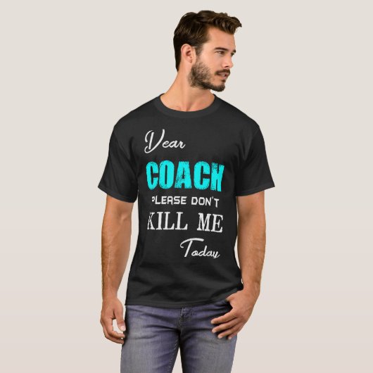 Dear Coach Please Don't Kill Me Today Funny Tシャツ (正面フル)