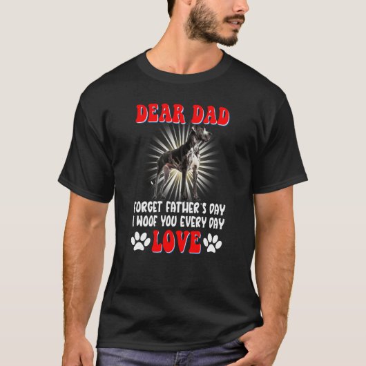 Dear Dad forget Father's day I woof You every day Tシャツ (正面)