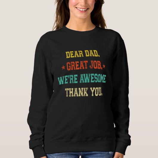 Dear Dad Great Job We re Awesome Thank Father s Da スウェットシャツ (正面)