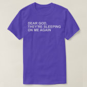 Dear God, Theyre Sleeping On me Again  Tシャツ (デザイン正面)