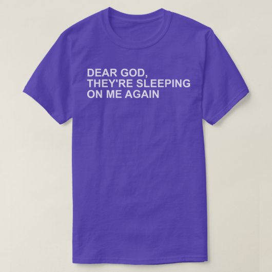 Dear God, Theyre Sleeping On me Again  Tシャツ (デザイン正面)