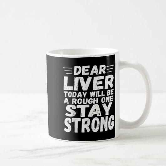 Dear Liver Today Will Be A Rough One Stay Strong F コーヒーマグカップ (右)