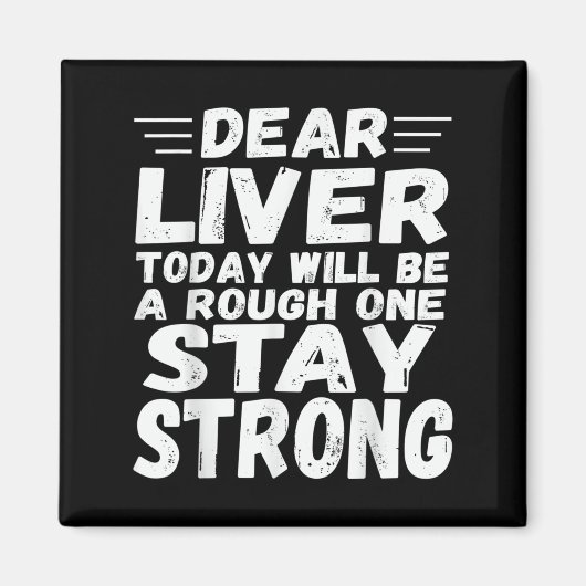 Dear Liver Today Will Be A Rough One Stay Strong F マグネット (正面)