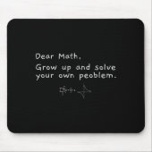 Dear Math Grow Up And Solve Your Own Problem  マウスパッド (正面)
