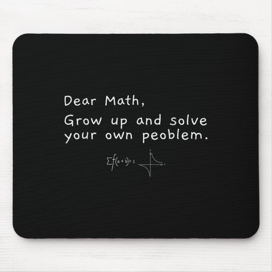 Dear Math Grow Up And Solve Your Own Problem  マウスパッド (正面)
