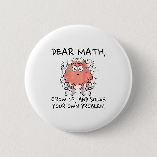 Dear Math Grow Up And Solve Your Own Problem Funny 缶バッジ (正面)