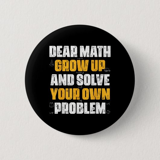 Dear Math Grow Up And Solve Your Own Problem Funny 缶バッジ (正面)