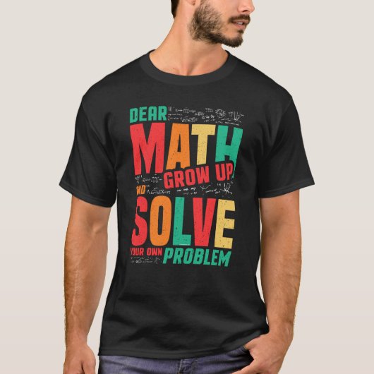 Dear Math Grow Up and Solve Your Own Problem Math Tシャツ (正面)