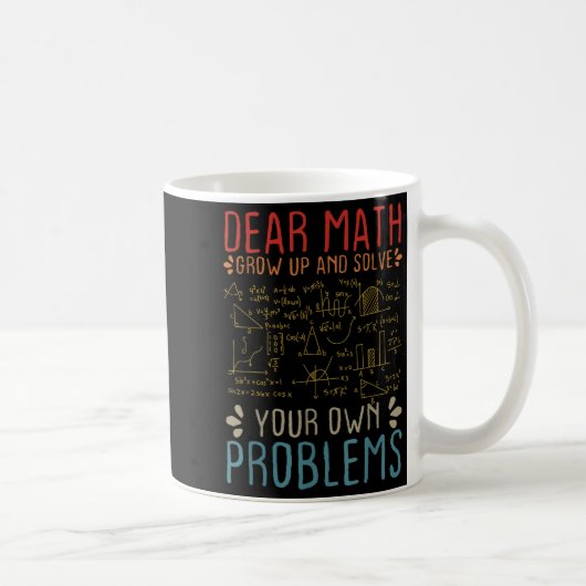 Dear Math Grow Up And Solve Your Own Problems おもしろ コーヒーマグカップ (右)