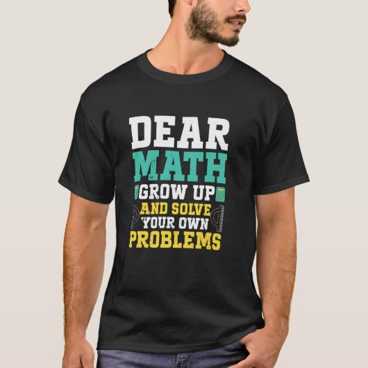 Dear Math Grow Up And Solve Your Own Problems おもしろ Tシャツ (正面)