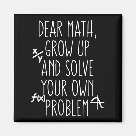 Dear Math Grow Up And Solve Your Own Problems ティーン マグネット (正面)