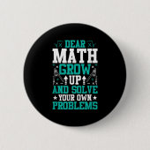 Dear Math Grow Up And Solve Your Own Problems Funn 缶バッジ (正面)
