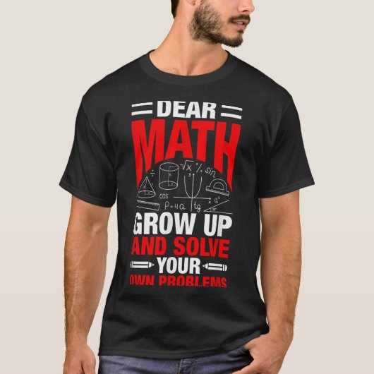 Dear Math Grow Up And Solve Your Own Problems Funn Tシャツ (正面)