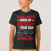 Dear Math Grow Up And Solve Your Own Problems Funn Tシャツ (正面)