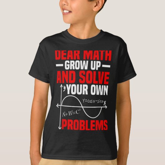 Dear Math Grow Up And Solve Your Own Problems Funn Tシャツ (正面)